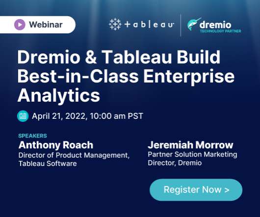 Anthony Roach, Director of Product Management at Tableau Software, and Jeremiah Morrow, Partner Solution Marketing Director at Dremio